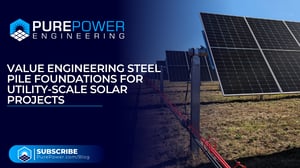 Value Engineering Steel Pile Foundations for Utility-Scale Solar Projects