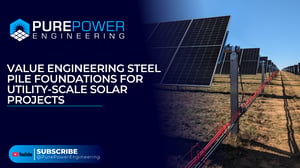 Value Engineering Steel Pile Foundations for Utility-Scale Solar Projects